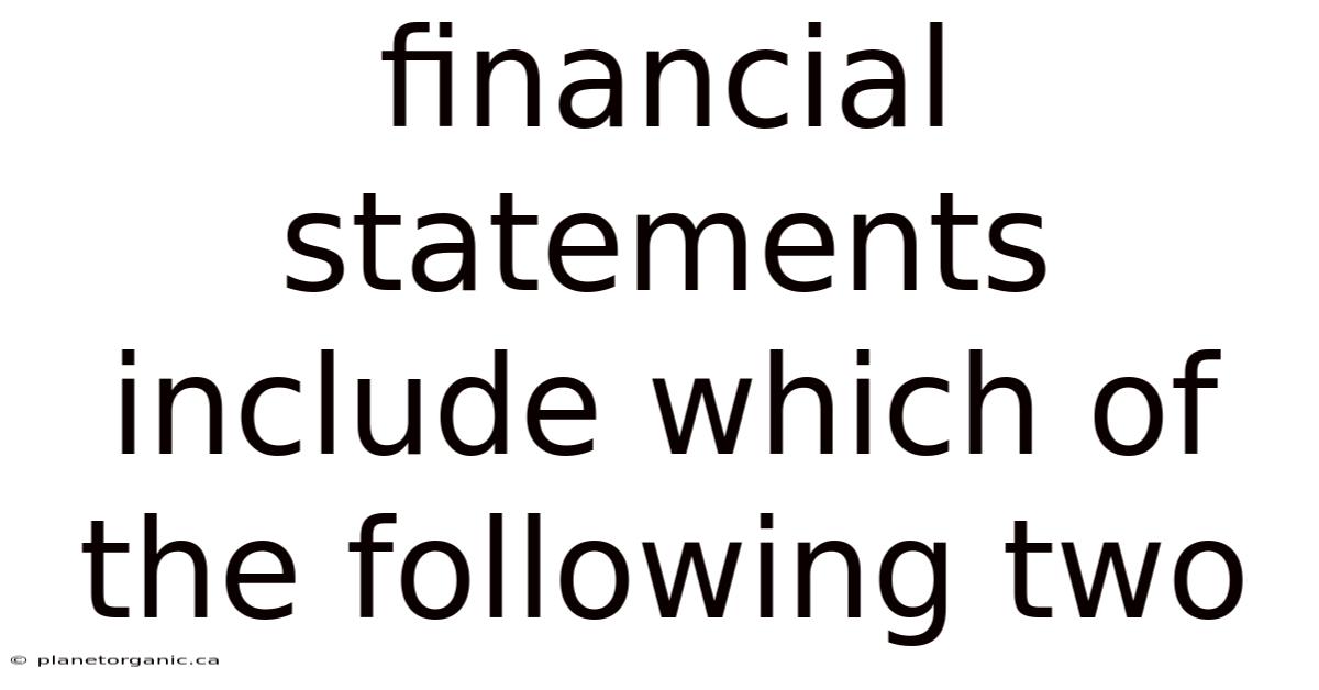 Financial Statements Include Which Of The Following Two