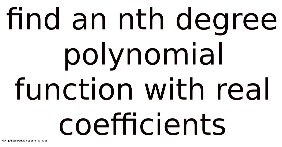 Find An Nth Degree Polynomial Function With Real Coefficients