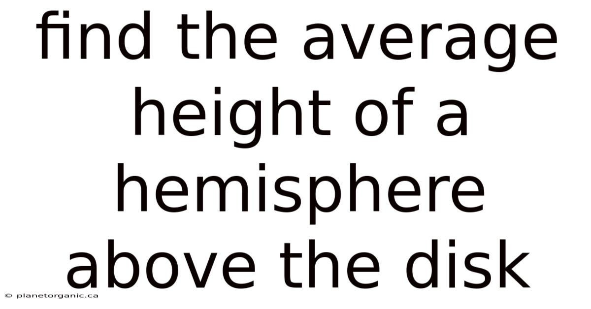 Find The Average Height Of A Hemisphere Above The Disk