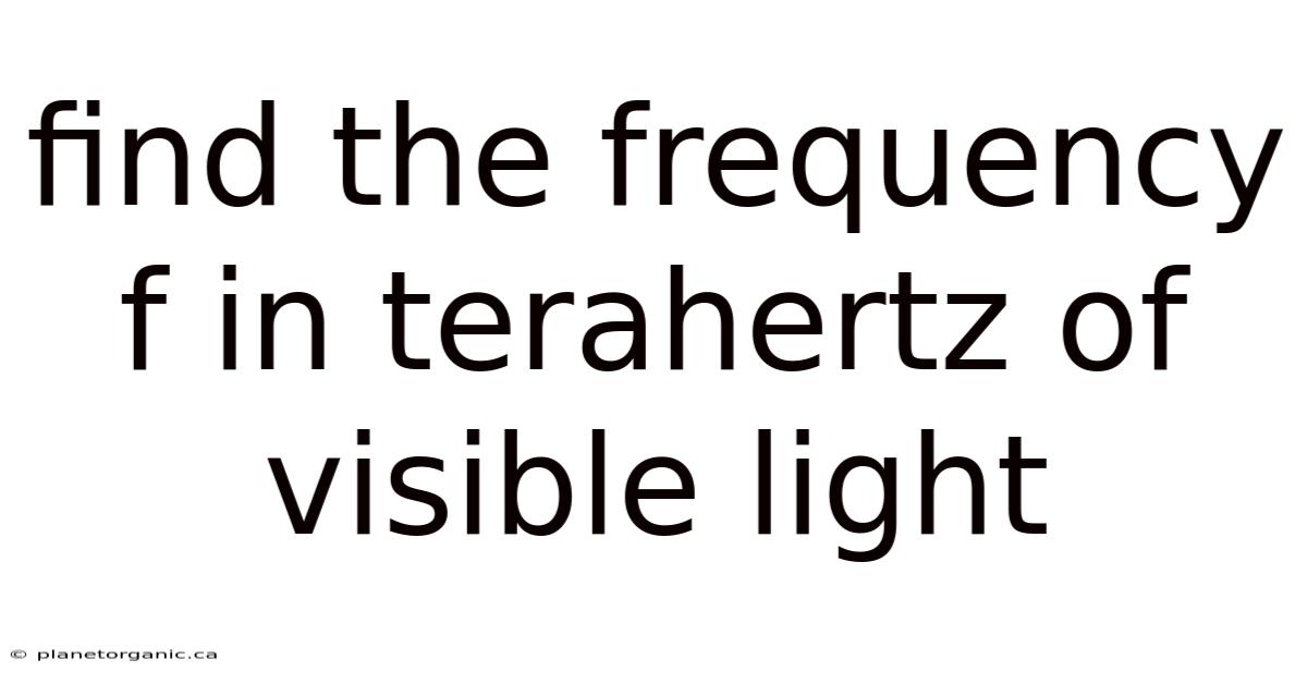 Find The Frequency F In Terahertz Of Visible Light