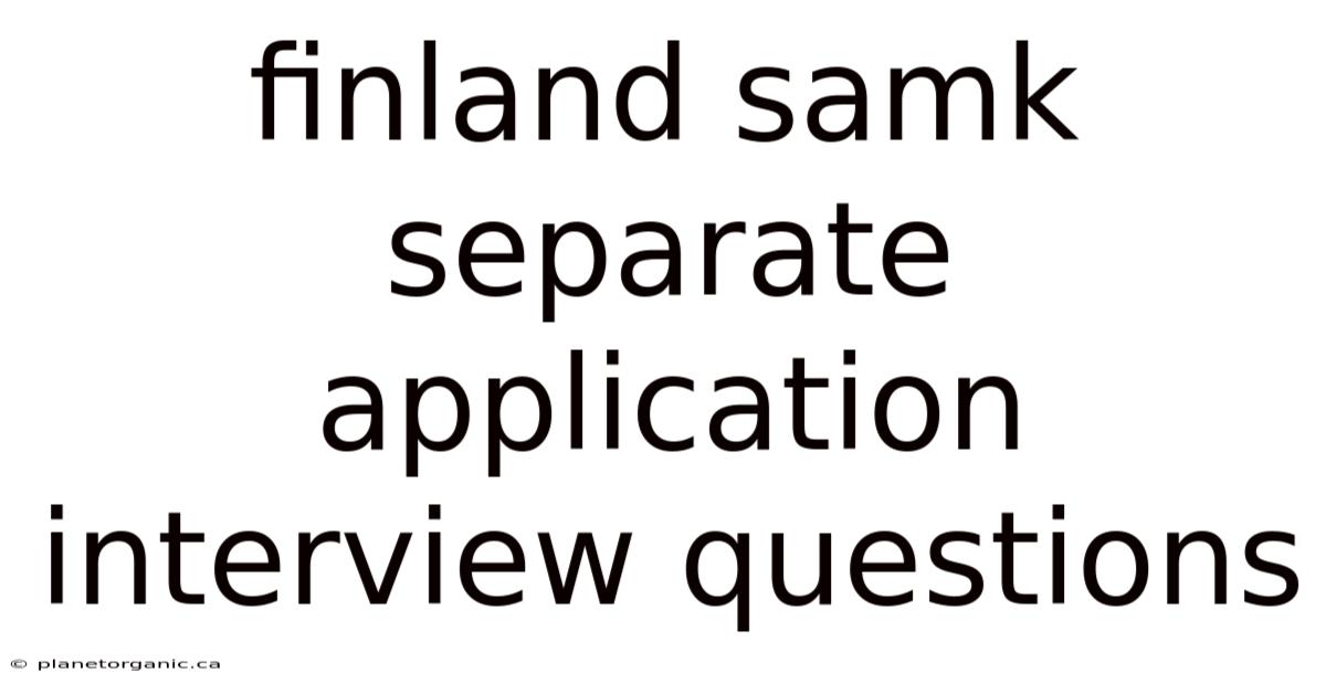 Finland Samk Separate Application Interview Questions