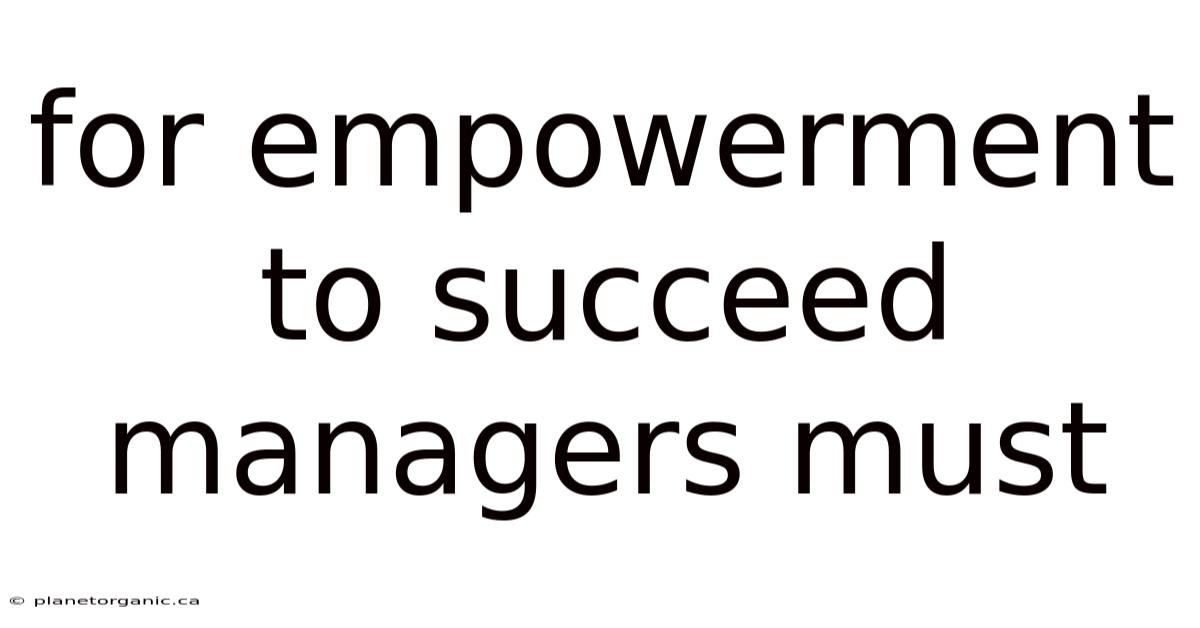 For Empowerment To Succeed Managers Must