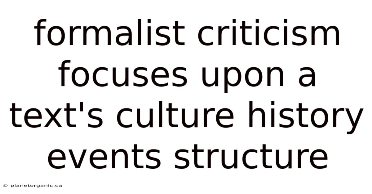 Formalist Criticism Focuses Upon A Text's Culture History Events Structure