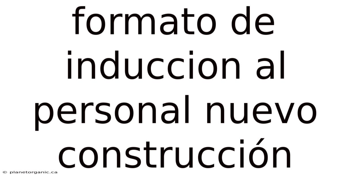 Formato De Induccion Al Personal Nuevo Construcción