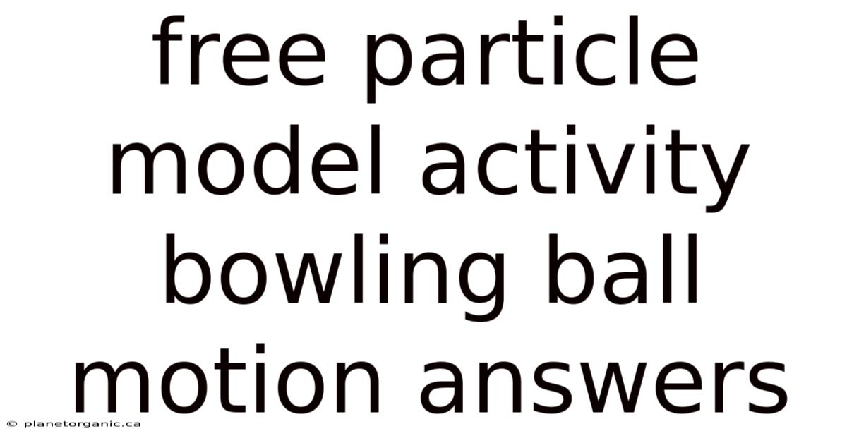 Free Particle Model Activity Bowling Ball Motion Answers