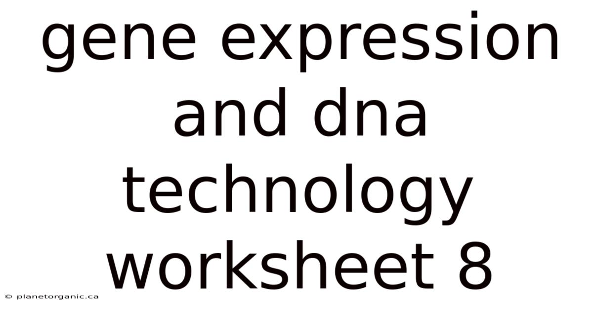Gene Expression And Dna Technology Worksheet 8