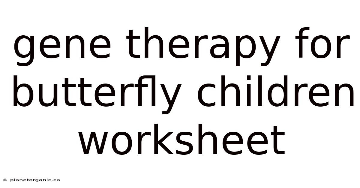 Gene Therapy For Butterfly Children Worksheet