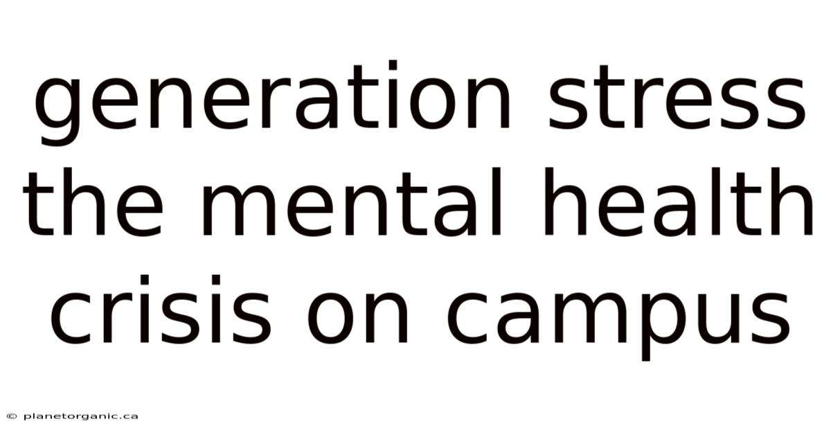 Generation Stress The Mental Health Crisis On Campus