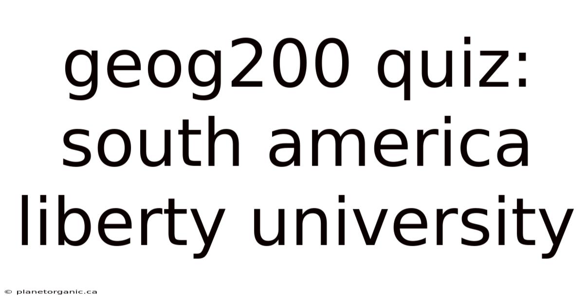 Geog200 Quiz: South America Liberty University