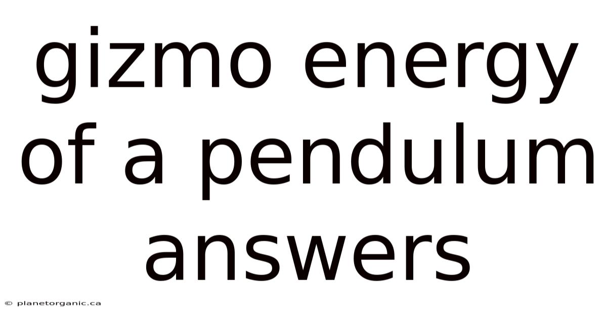 Gizmo Energy Of A Pendulum Answers