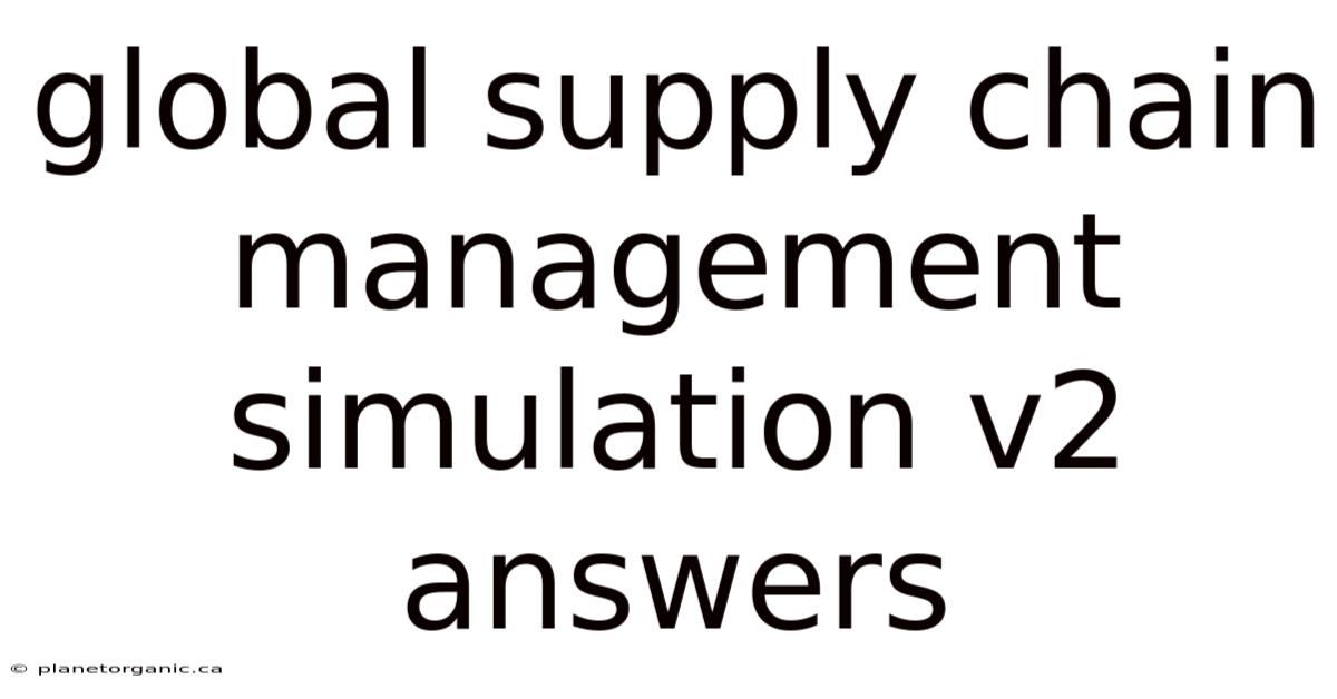 Global Supply Chain Management Simulation V2 Answers