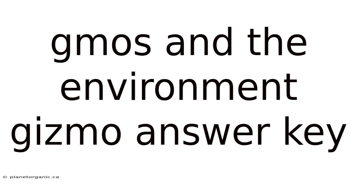 Gmos And The Environment Gizmo Answer Key