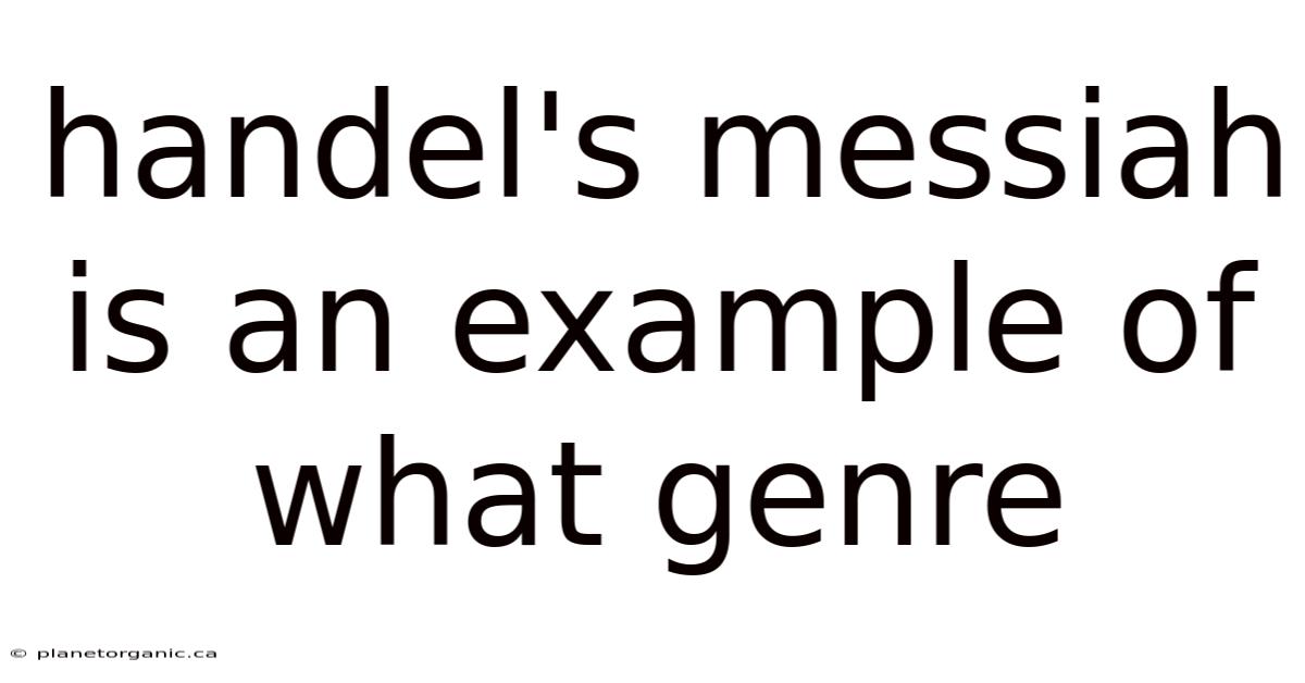 Handel's Messiah Is An Example Of What Genre