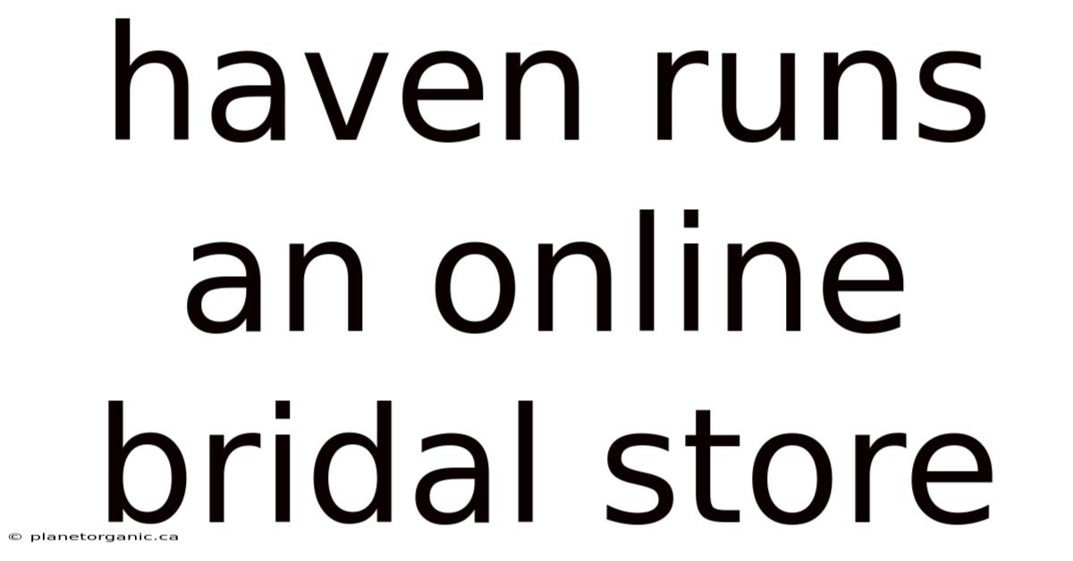 Haven Runs An Online Bridal Store