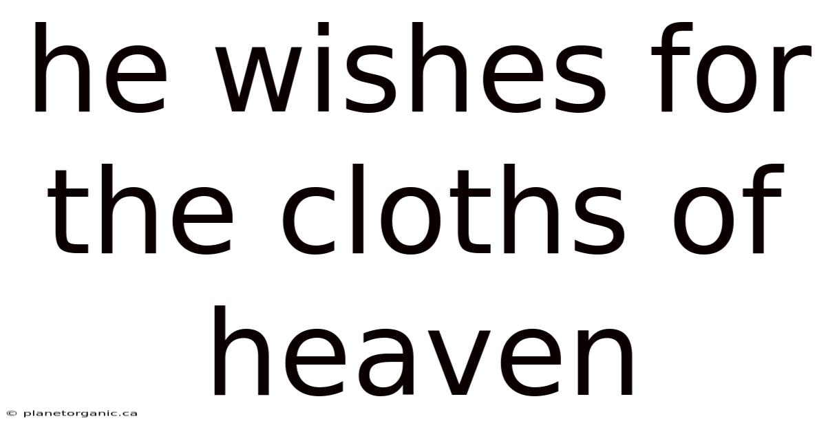 He Wishes For The Cloths Of Heaven