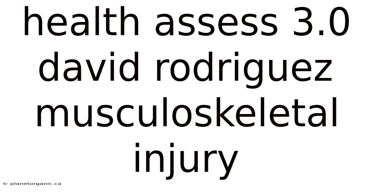 Health Assess 3.0 David Rodriguez Musculoskeletal Injury
