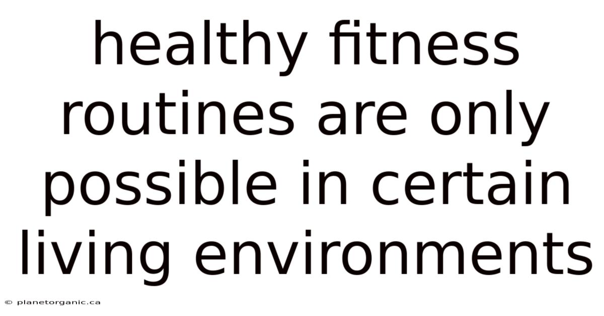 Healthy Fitness Routines Are Only Possible In Certain Living Environments