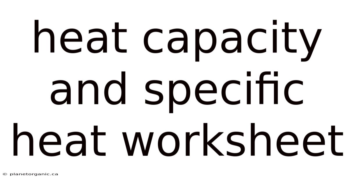 Heat Capacity And Specific Heat Worksheet