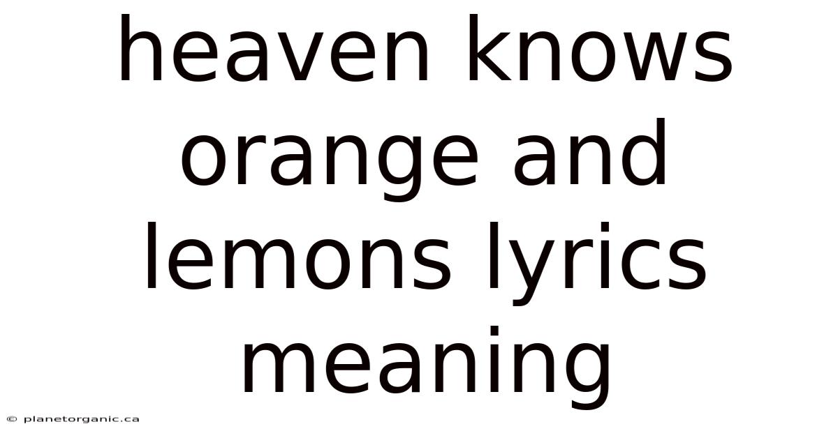 Heaven Knows Orange And Lemons Lyrics Meaning