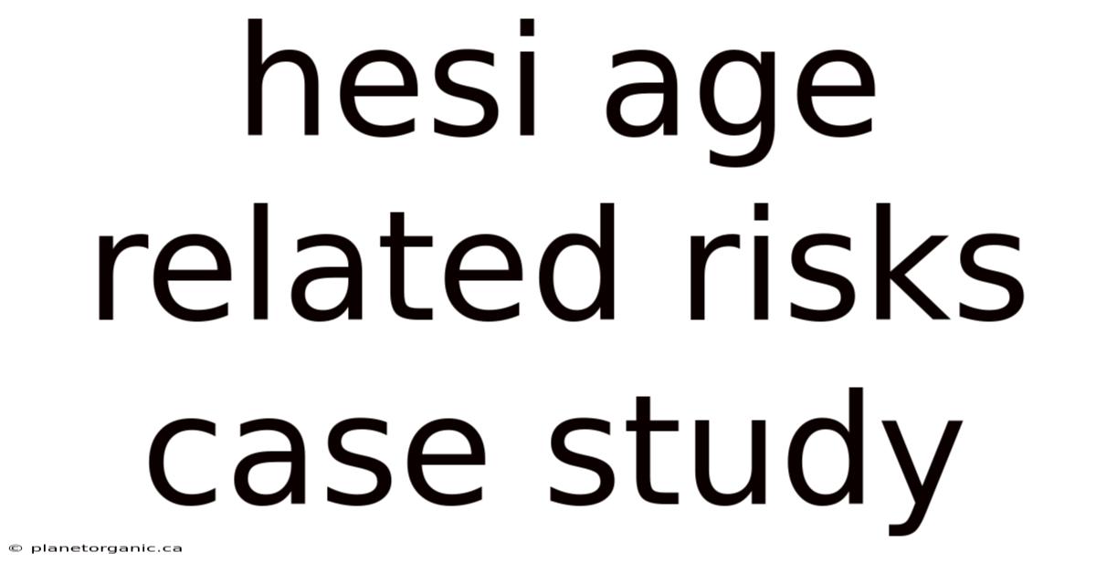 Hesi Age Related Risks Case Study