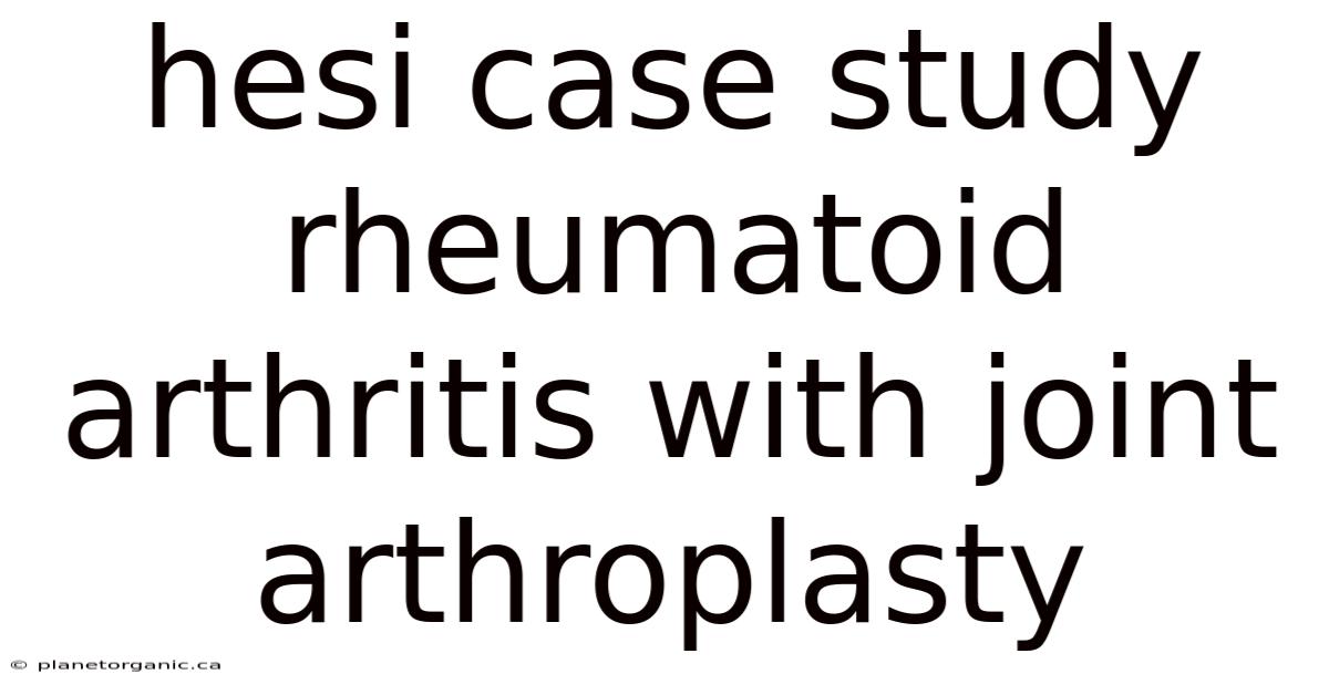 Hesi Case Study Rheumatoid Arthritis With Joint Arthroplasty