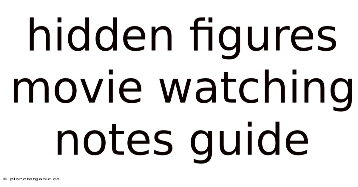 Hidden Figures Movie Watching Notes Guide