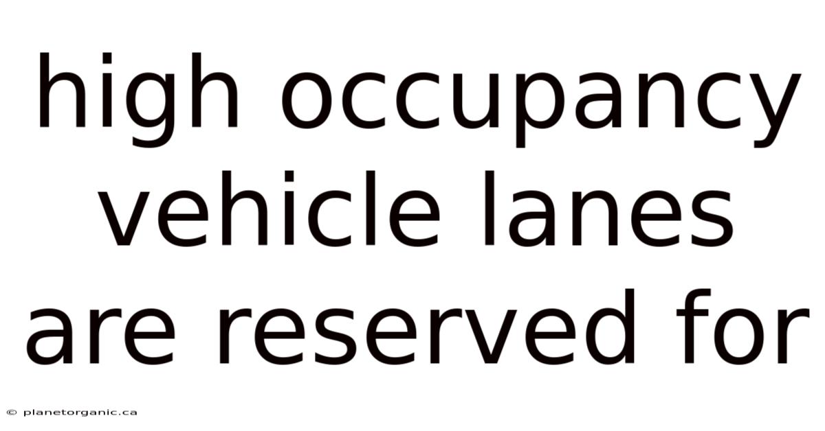 High Occupancy Vehicle Lanes Are Reserved For