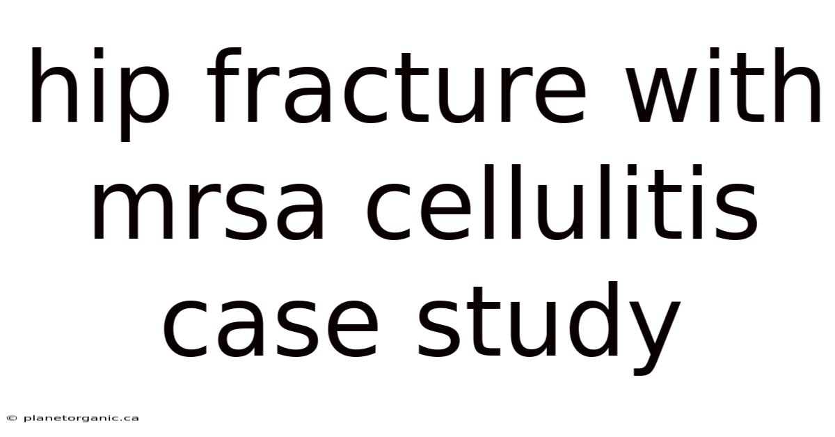 Hip Fracture With Mrsa Cellulitis Case Study