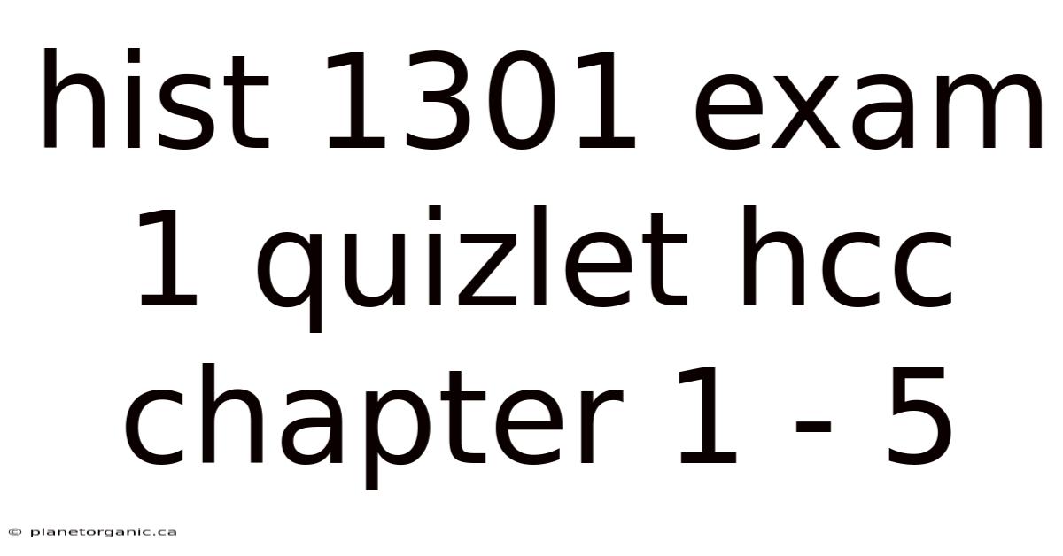 Hist 1301 Exam 1 Quizlet Hcc Chapter 1 - 5
