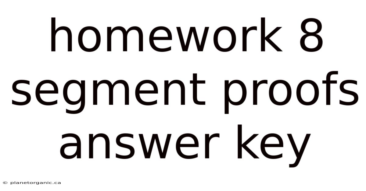 Homework 8 Segment Proofs Answer Key