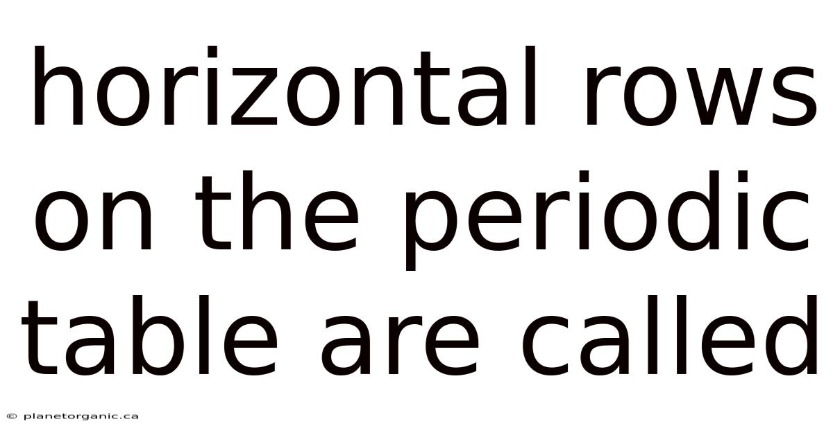 Horizontal Rows On The Periodic Table Are Called