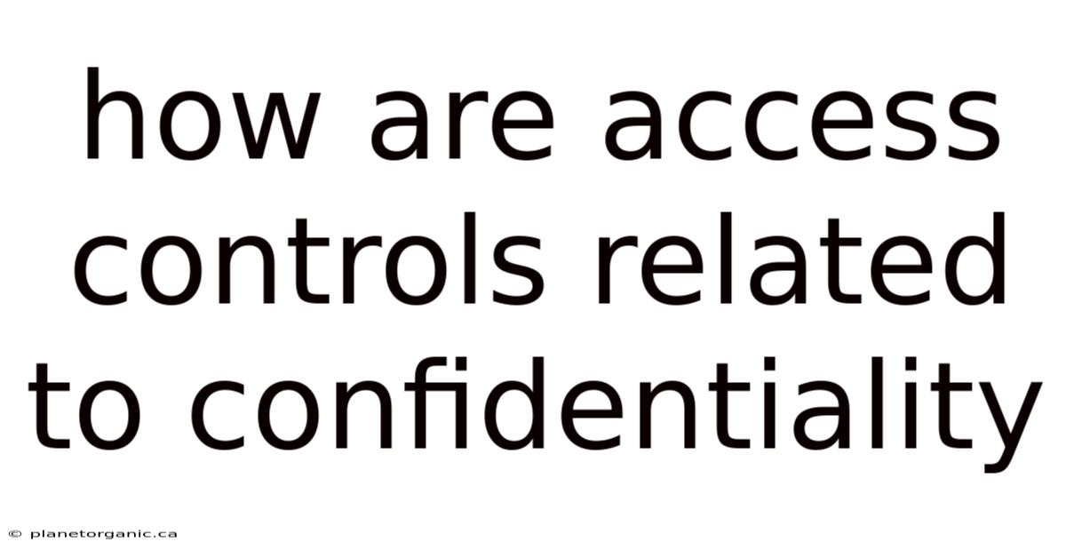 How Are Access Controls Related To Confidentiality