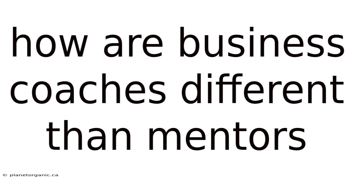 How Are Business Coaches Different Than Mentors