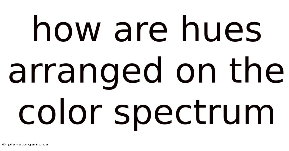 How Are Hues Arranged On The Color Spectrum
