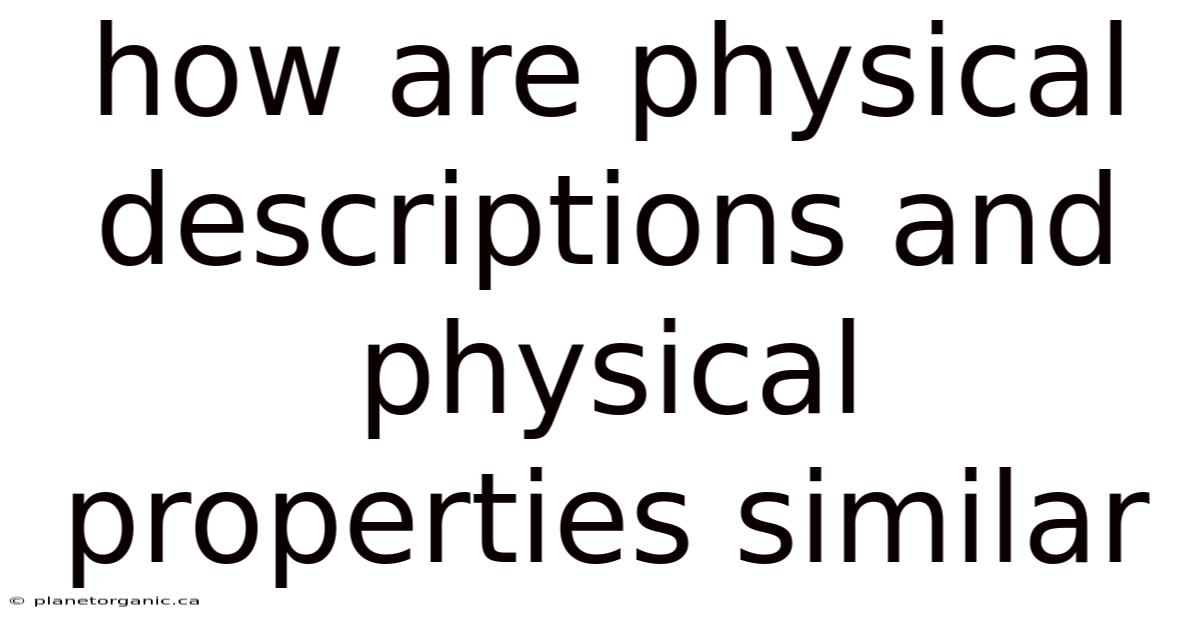 How Are Physical Descriptions And Physical Properties Similar
