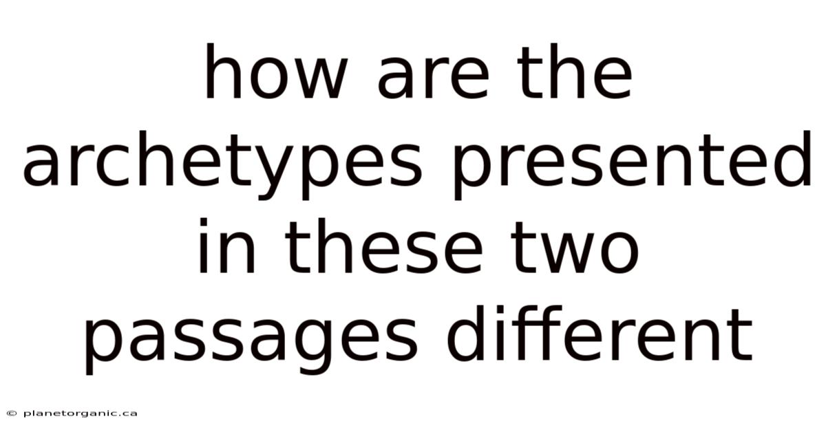 How Are The Archetypes Presented In These Two Passages Different