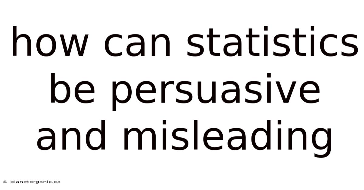 How Can Statistics Be Persuasive And Misleading