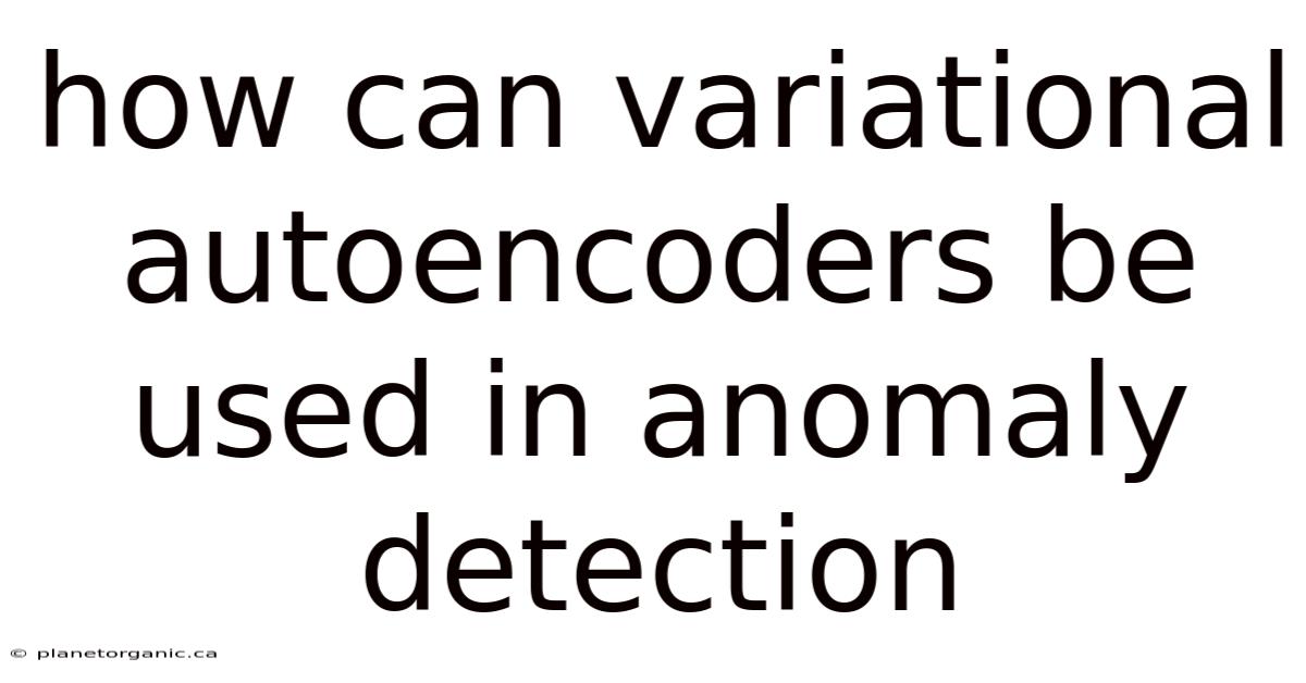 How Can Variational Autoencoders Be Used In Anomaly Detection