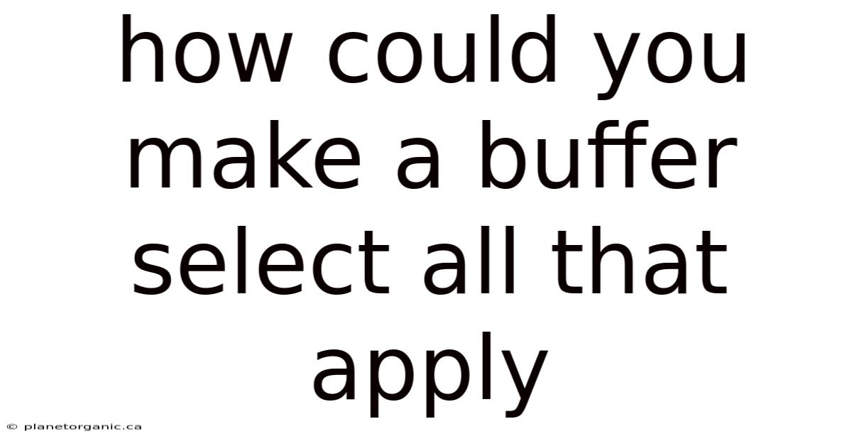 How Could You Make A Buffer Select All That Apply
