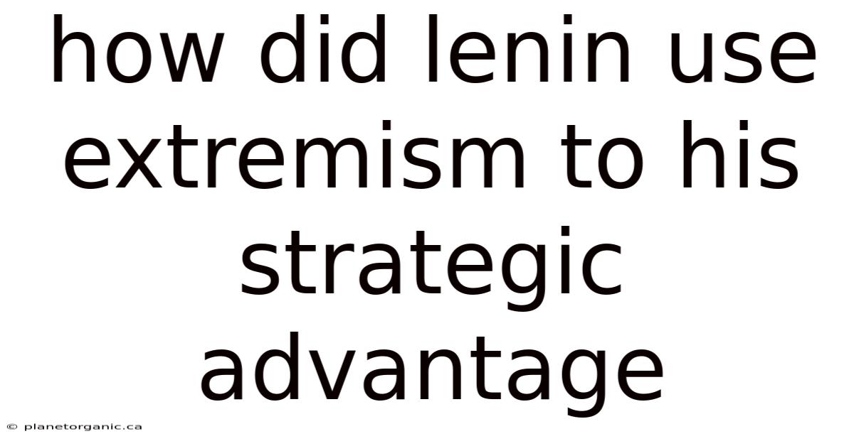 How Did Lenin Use Extremism To His Strategic Advantage