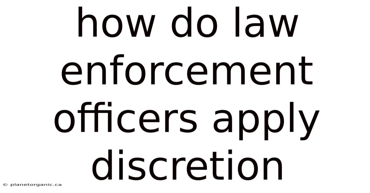 How Do Law Enforcement Officers Apply Discretion