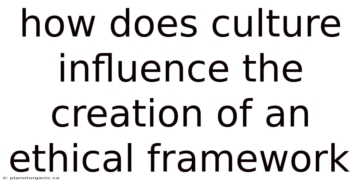 How Does Culture Influence The Creation Of An Ethical Framework