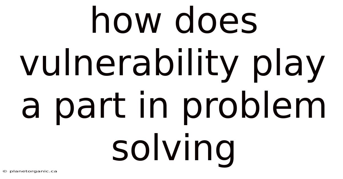 How Does Vulnerability Play A Part In Problem Solving