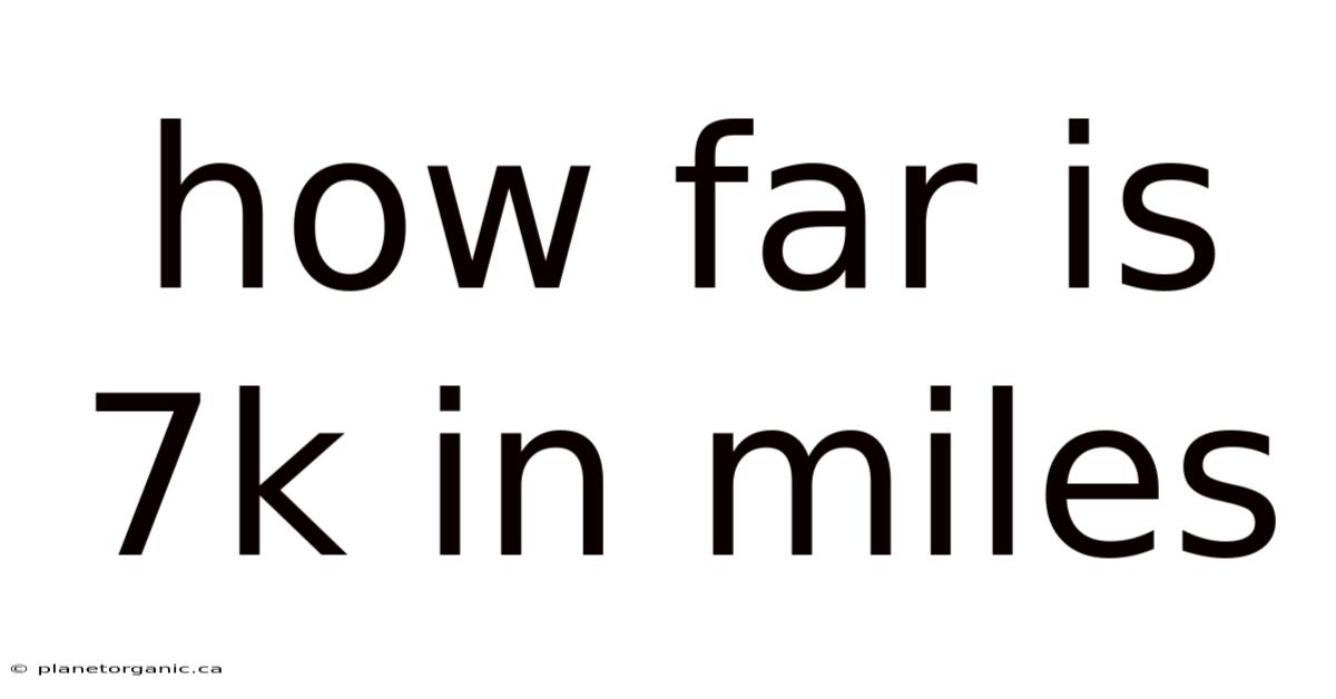 How Far Is 7k In Miles