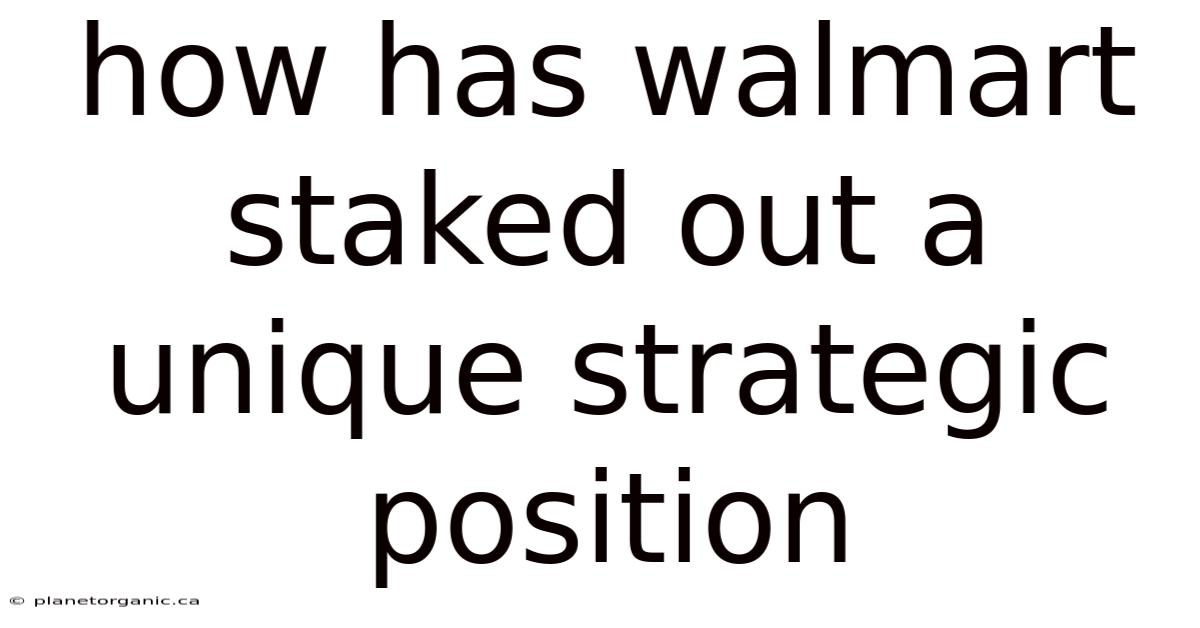 How Has Walmart Staked Out A Unique Strategic Position