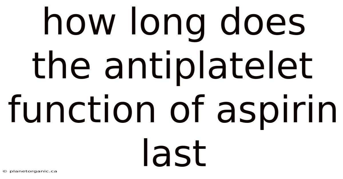 How Long Does The Antiplatelet Function Of Aspirin Last