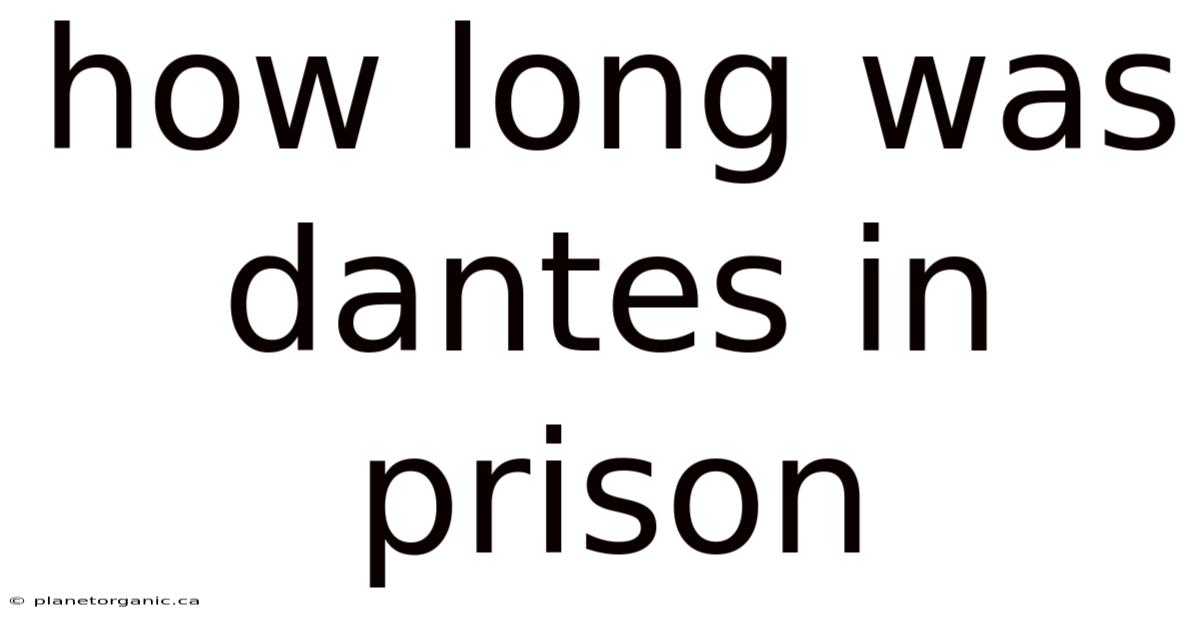 How Long Was Dantes In Prison