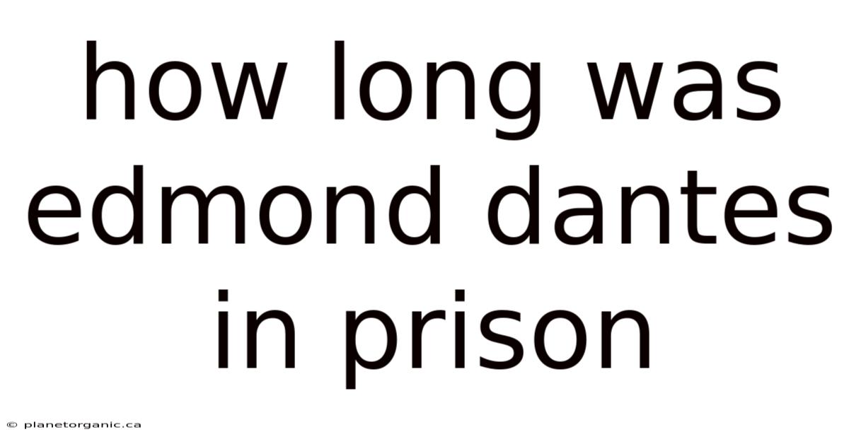 How Long Was Edmond Dantes In Prison