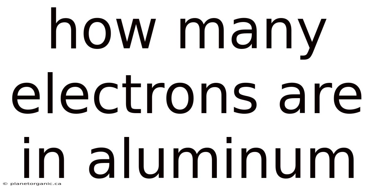 How Many Electrons Are In Aluminum