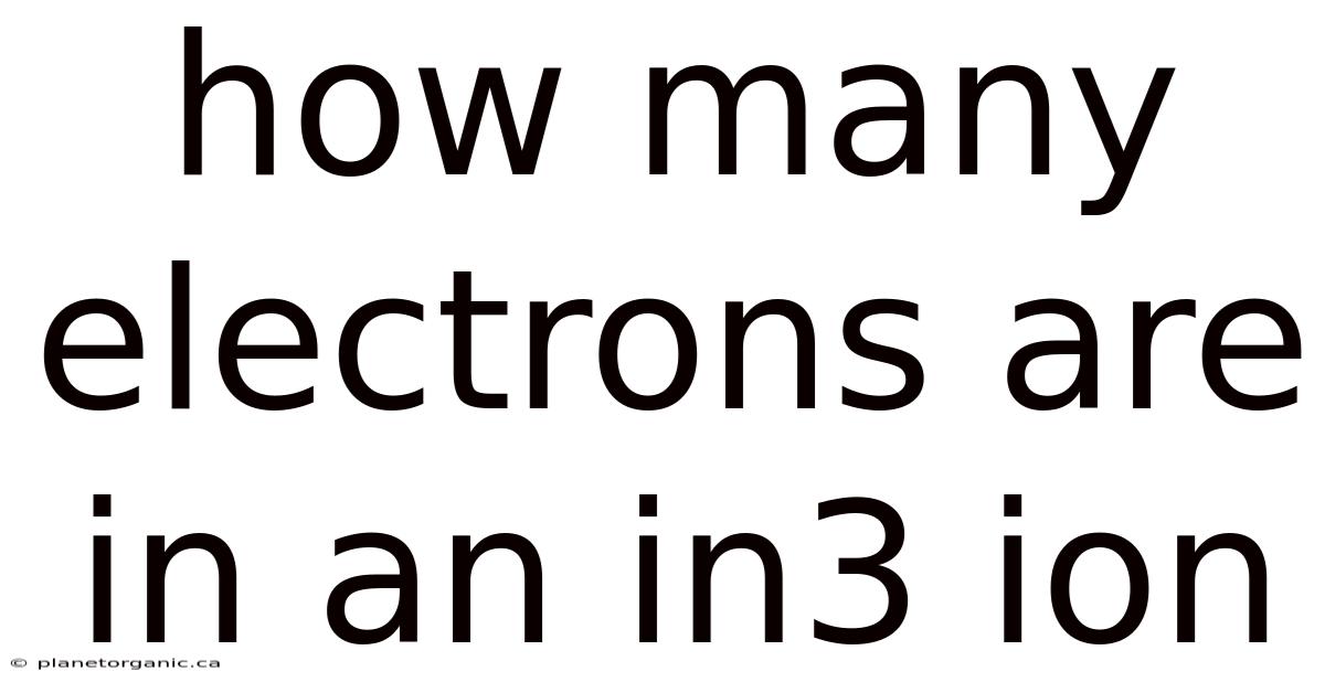 How Many Electrons Are In An In3 Ion